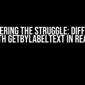 Conquering the Struggle: Difficulty with getByLabelText in React