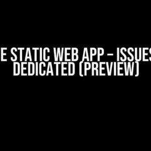 Create Static Web App – Issues with Dedicated (preview)