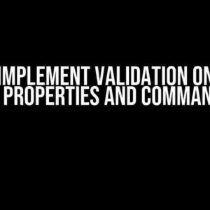 How to Implement Validation Only Once for Properties and Commands?