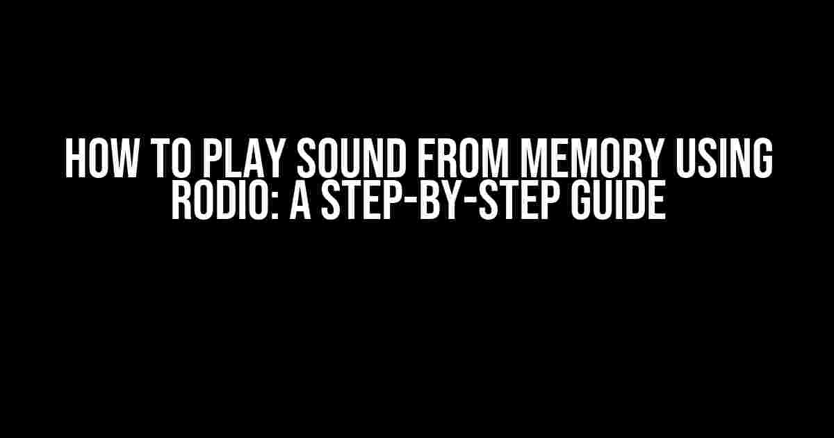 How to Play Sound from Memory using Rodio: A Step-by-Step Guide