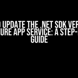 How to Update the .NET SDK Version in Your Azure App Service: A Step-by-Step Guide