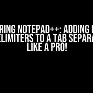 Mastering Notepad++: Adding Double Quote Delimiters to a Tab Separated File like a Pro!