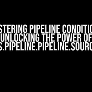 Mastering Pipeline Conditions: Unlocking the Power of resources.pipeline.pipeline.sourceBranch