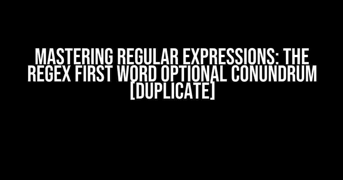 Mastering Regular Expressions: The Regex First Word Optional Conundrum [Duplicate]