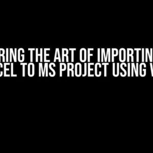 Mastering the Art of Importing from Excel to MS Project using VBA