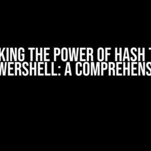 Unlocking the Power of Hash Tables using PowerShell: A Comprehensive Guide