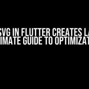 Using SVG in Flutter Creates Lag: The Ultimate Guide to Optimization